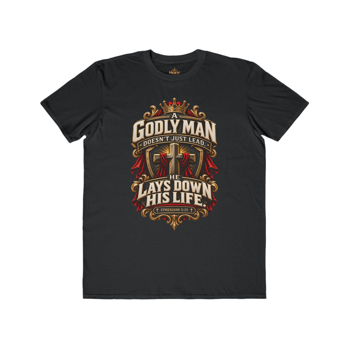 "Godly Man Doesn’t Just Lead, He Lays Down His Life" Christian Faith Shirt