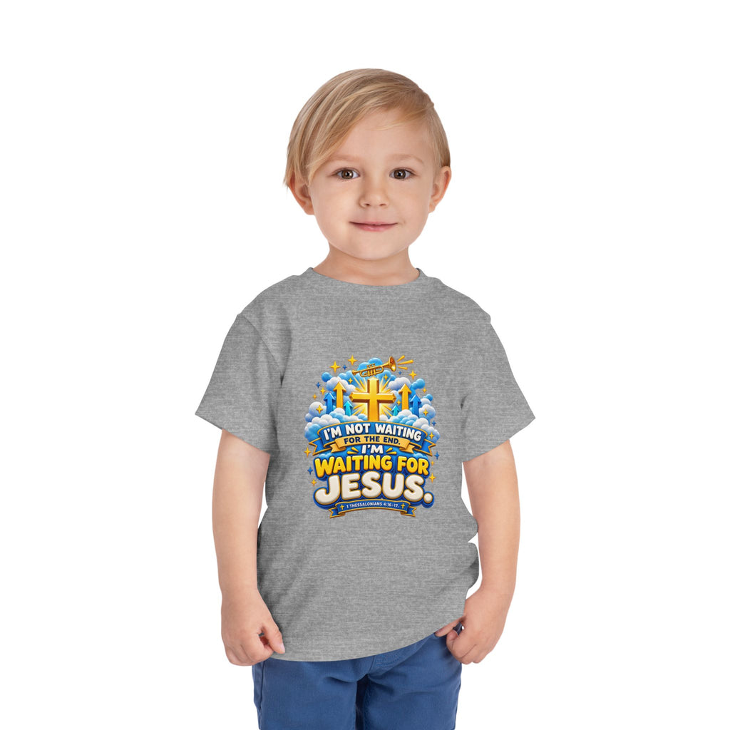 Toddler Tee - "I'm Not Waiting for the End, I'm Waiting for Jesus"