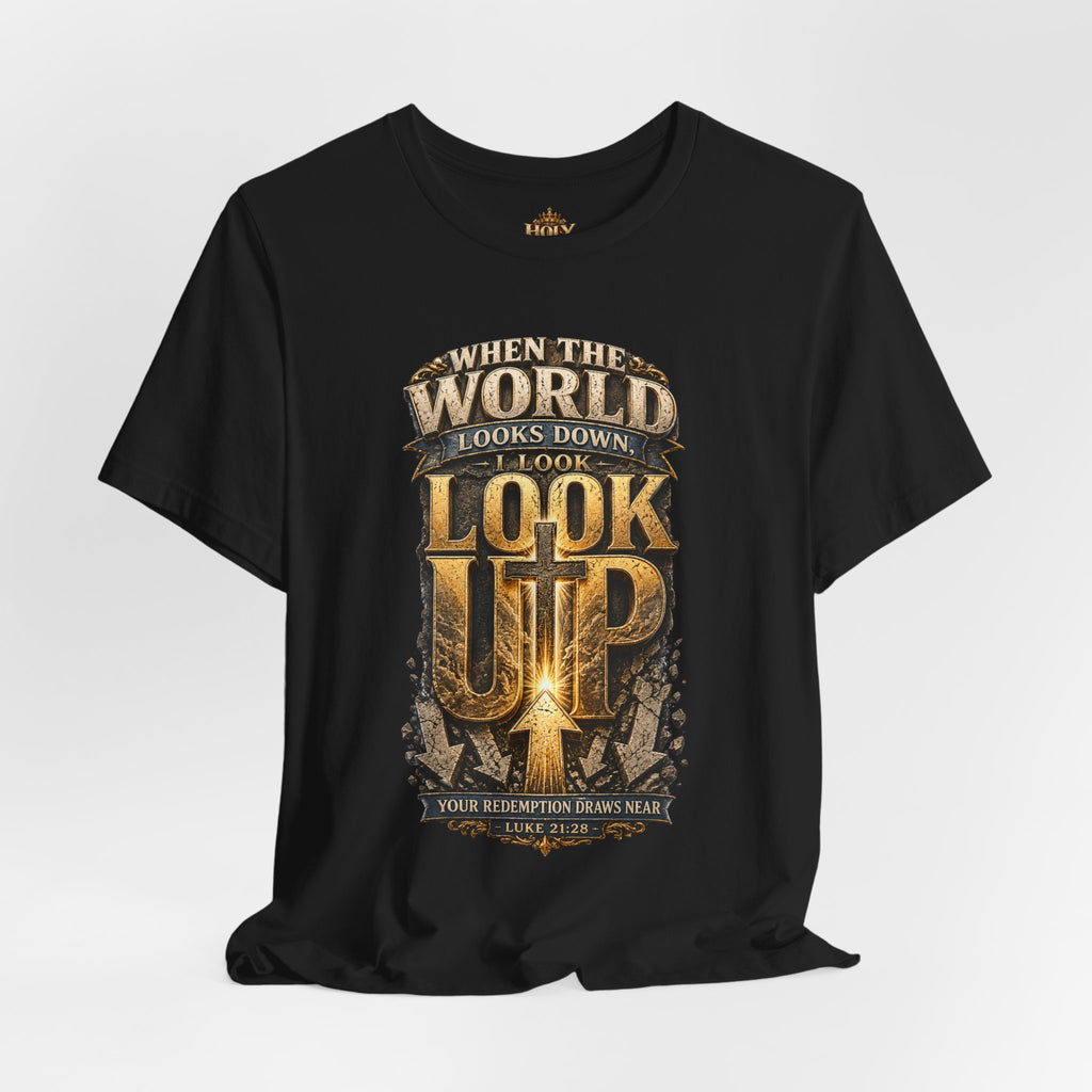 Look Up Tee — Inspirational Christian Graphic T‑Shirt (When the World Looks Down)