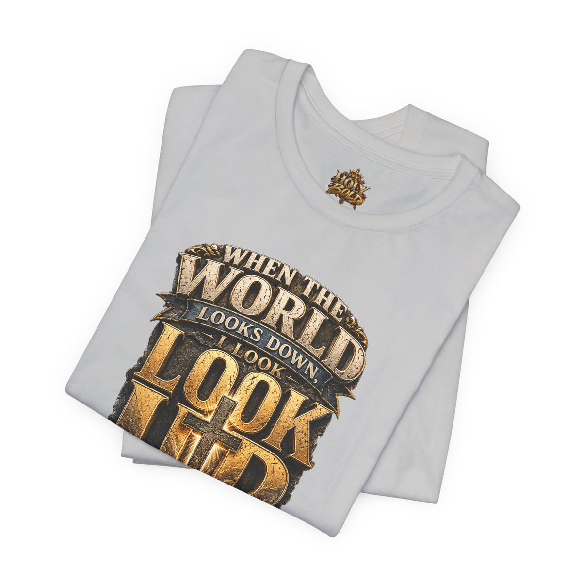 Look Up Tee — Inspirational Christian Graphic T‑Shirt (When the World Looks Down)