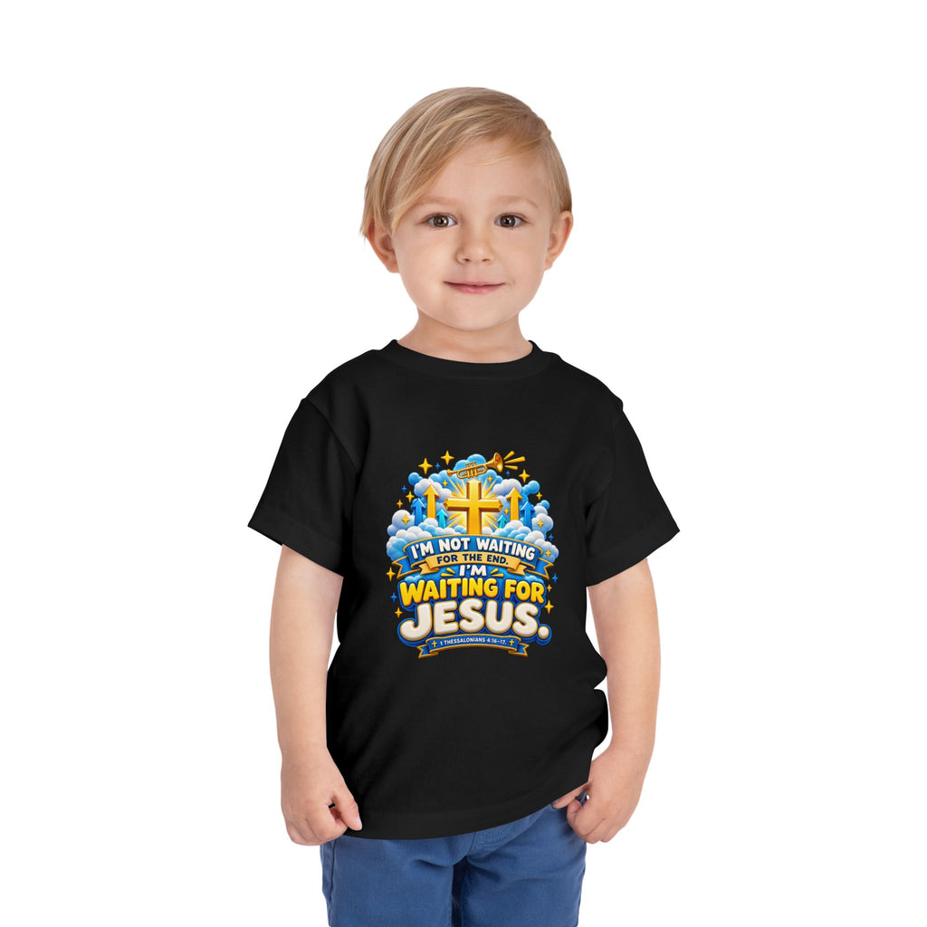 Toddler Tee - "I'm Not Waiting for the End, I'm Waiting for Jesus"