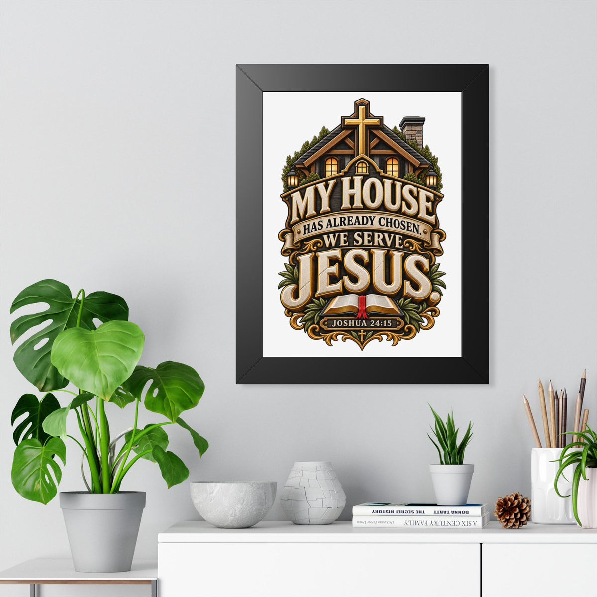 Framed Poster — “My House Has Already Chosen, We Serve Jesus” Christian Wall Art (Joshua 24:15)