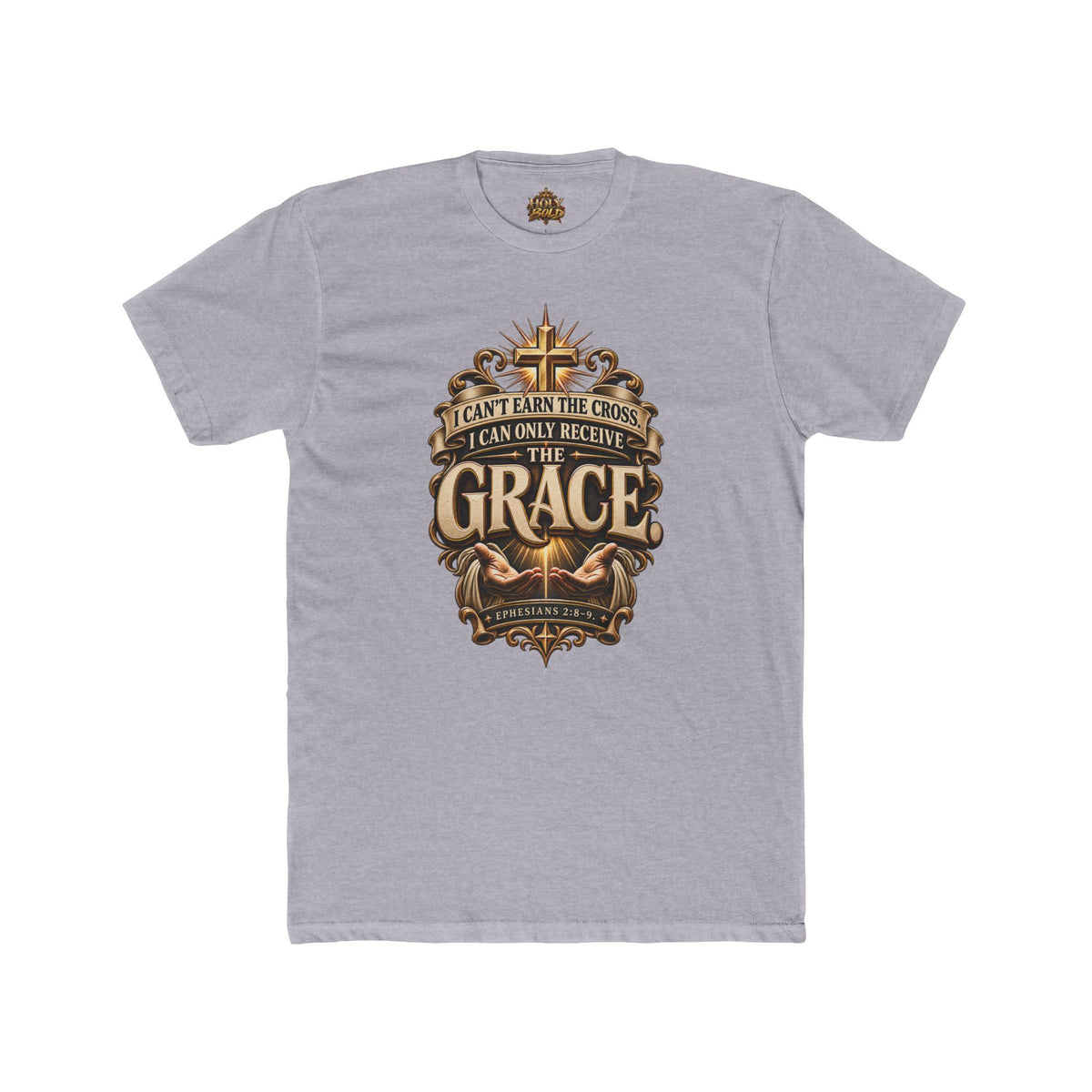 "I Can't Earn the Cross, I Can Only Receive the Grace" Religious T-Shirt