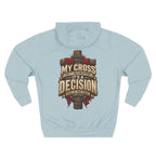 My Cross Isn’t Decoration, It’s a Decision - Graphic Pullover