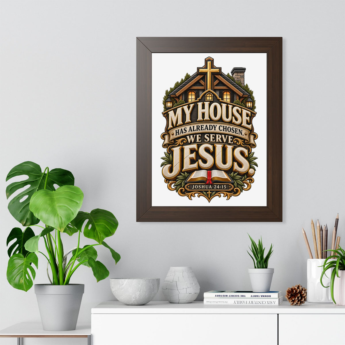 Framed Poster — “My House Has Already Chosen, We Serve Jesus” Christian Wall Art (Joshua 24:15)