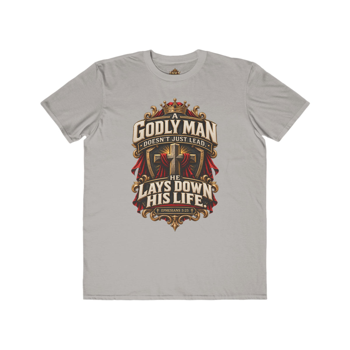 "Godly Man Doesn’t Just Lead, He Lays Down His Life" Christian Faith Shirt