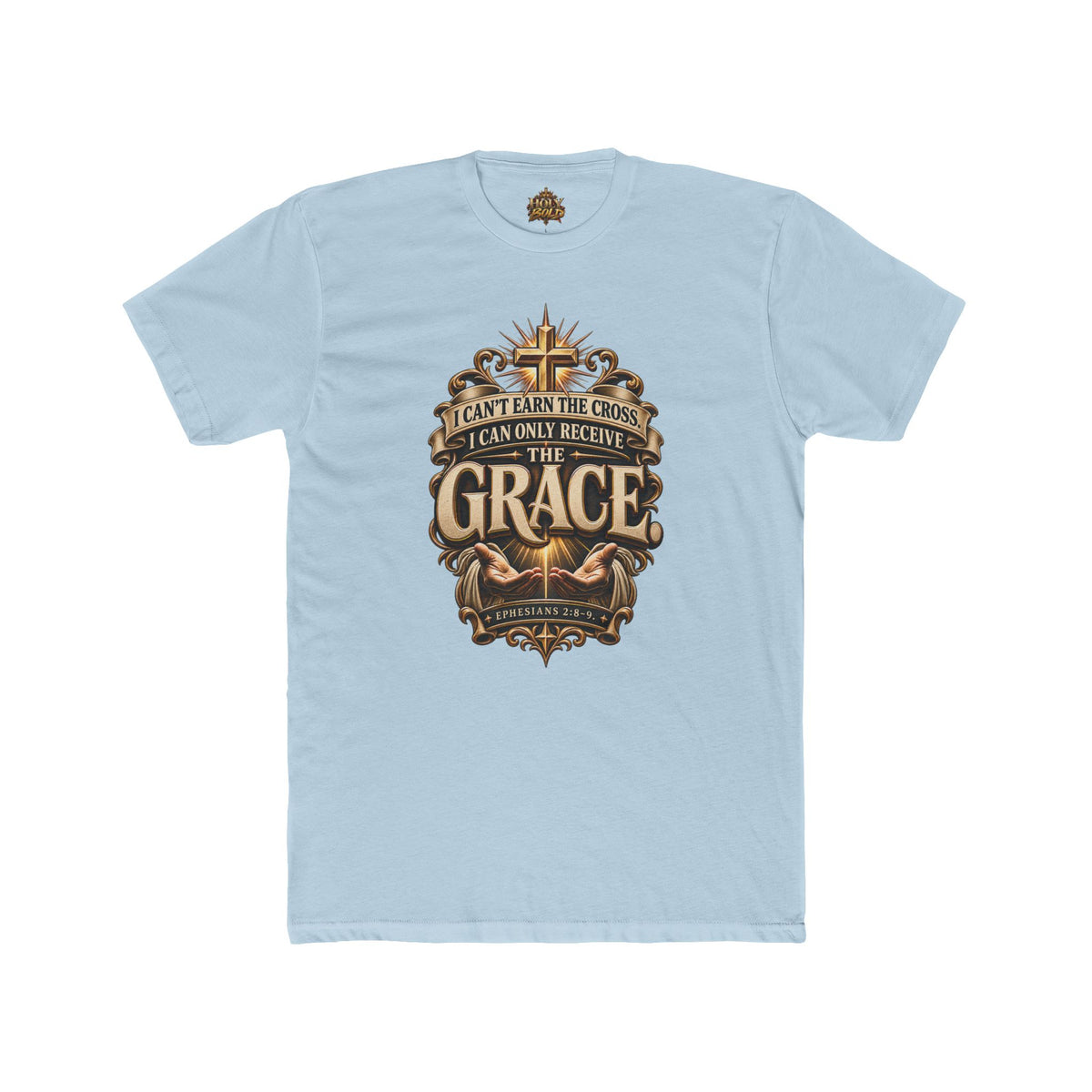"I Can't Earn the Cross, I Can Only Receive the Grace" Religious T-Shirt
