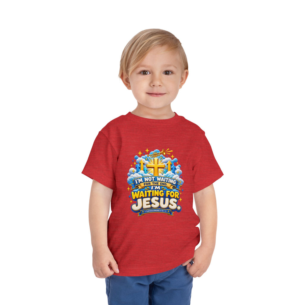 Toddler Tee - "I'm Not Waiting for the End, I'm Waiting for Jesus"