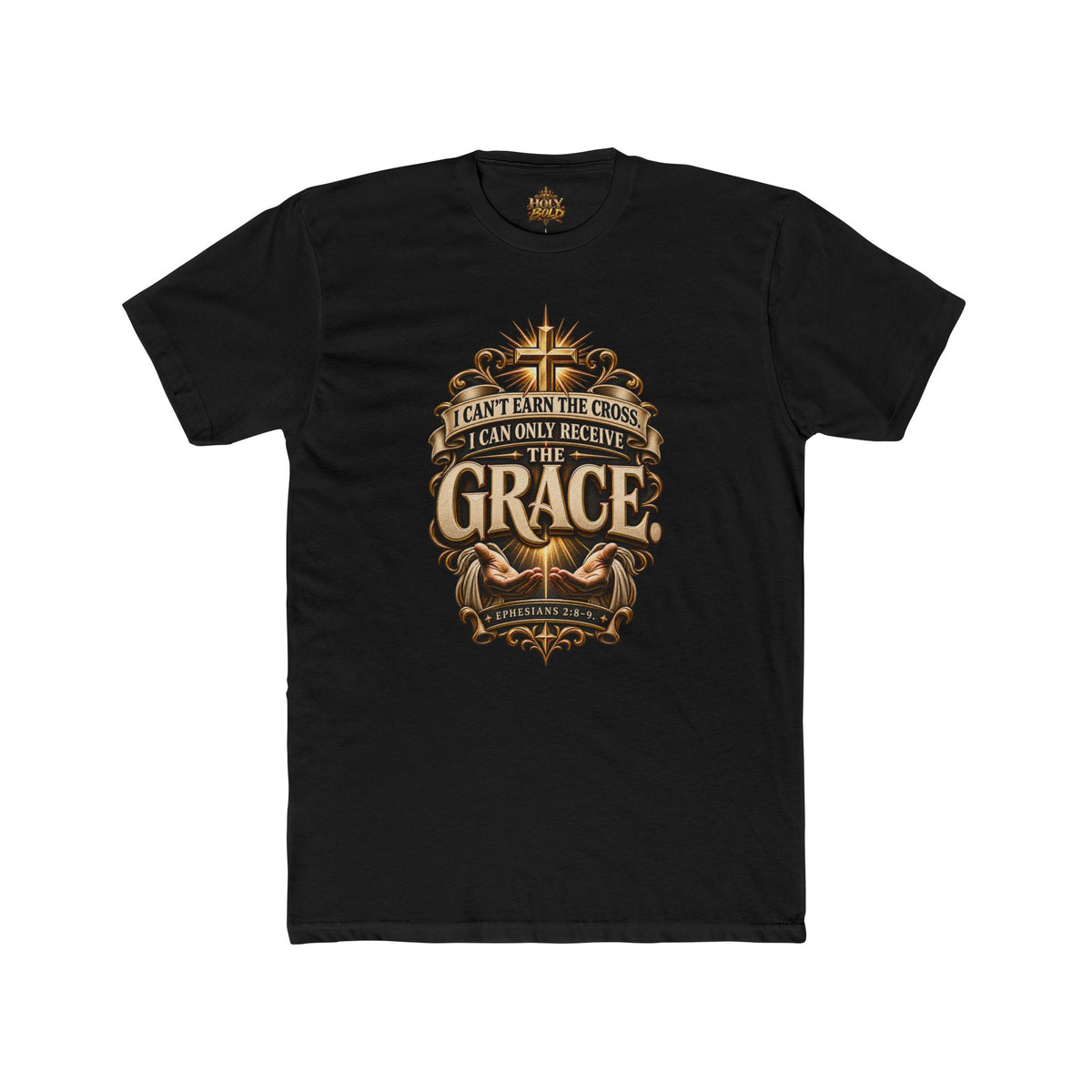 "I Can't Earn the Cross, I Can Only Receive the Grace" Religious T-Shirt