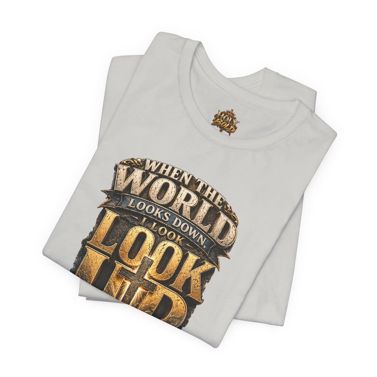 Look Up Tee — Inspirational Christian Graphic T‑Shirt (When the World Looks Down)