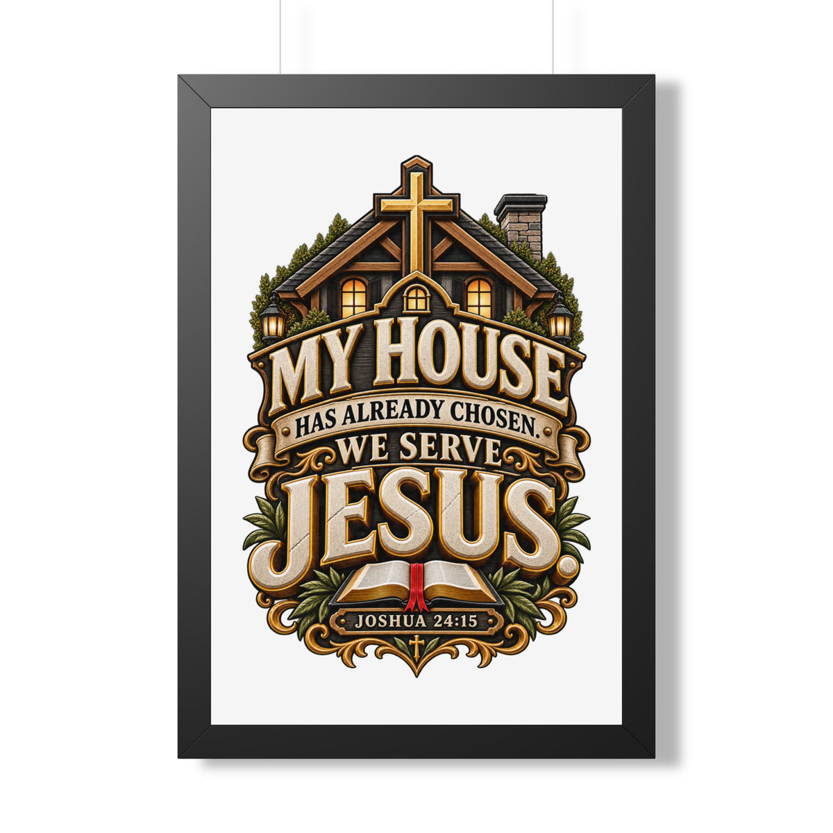 Framed Poster — “My House Has Already Chosen, We Serve Jesus” Christian Wall Art (Joshua 24:15)