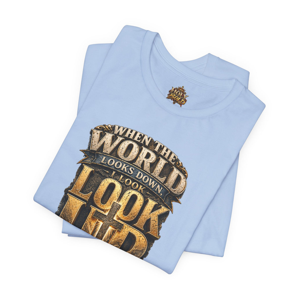 Look Up Tee — Inspirational Christian Graphic T‑Shirt (When the World Looks Down)