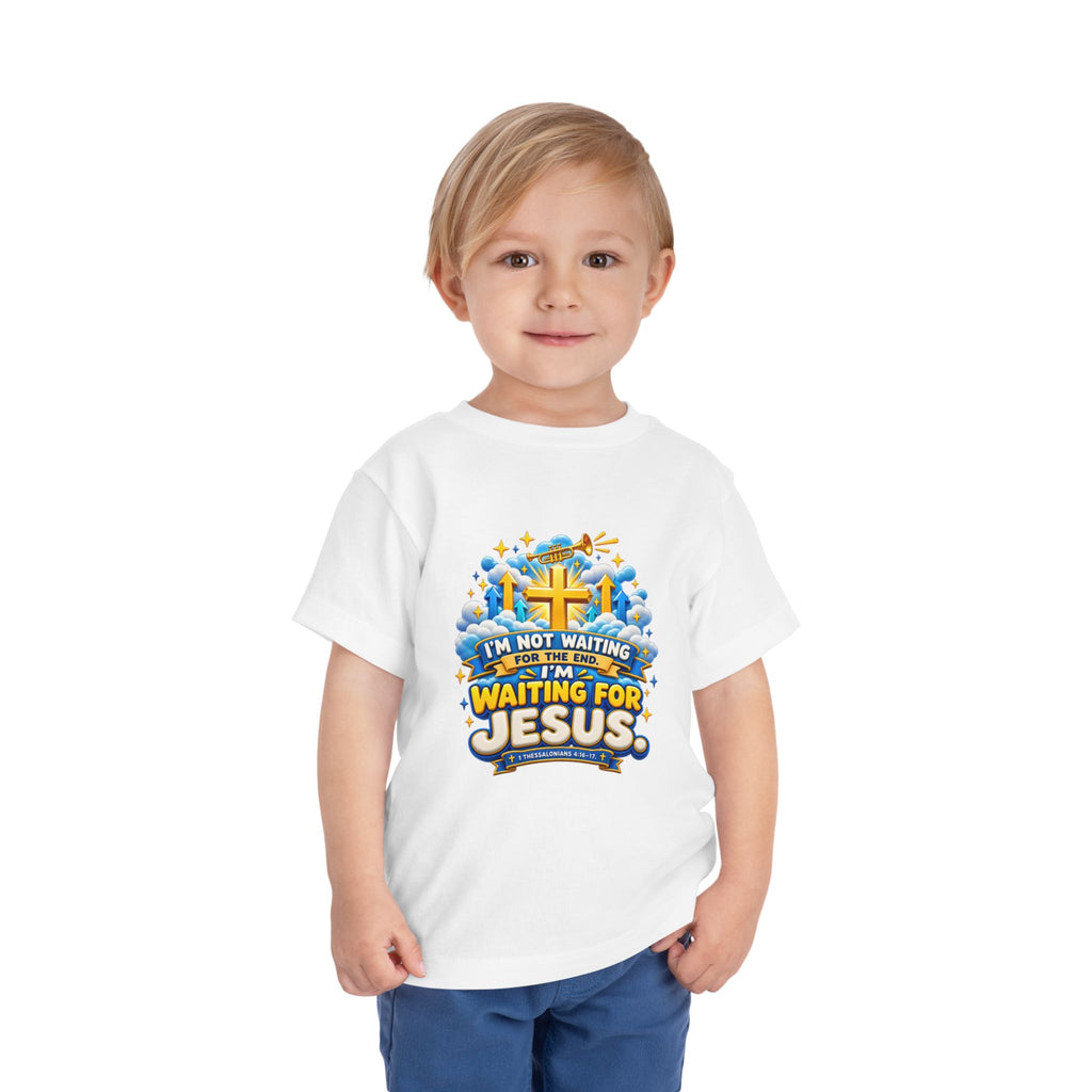 Toddler Tee - "I'm Not Waiting for the End, I'm Waiting for Jesus"