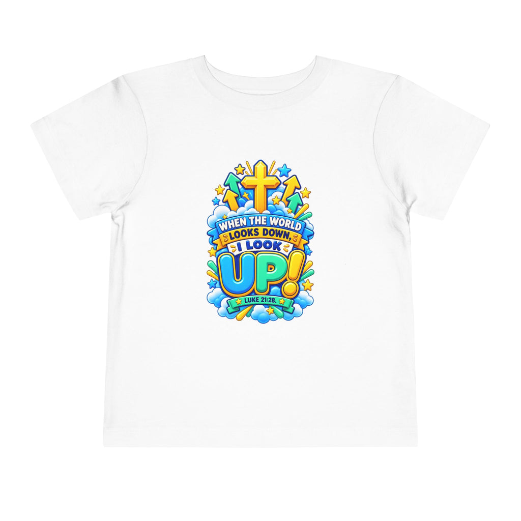 Toddler Tee — "When the World Looks Down, I Look Up"