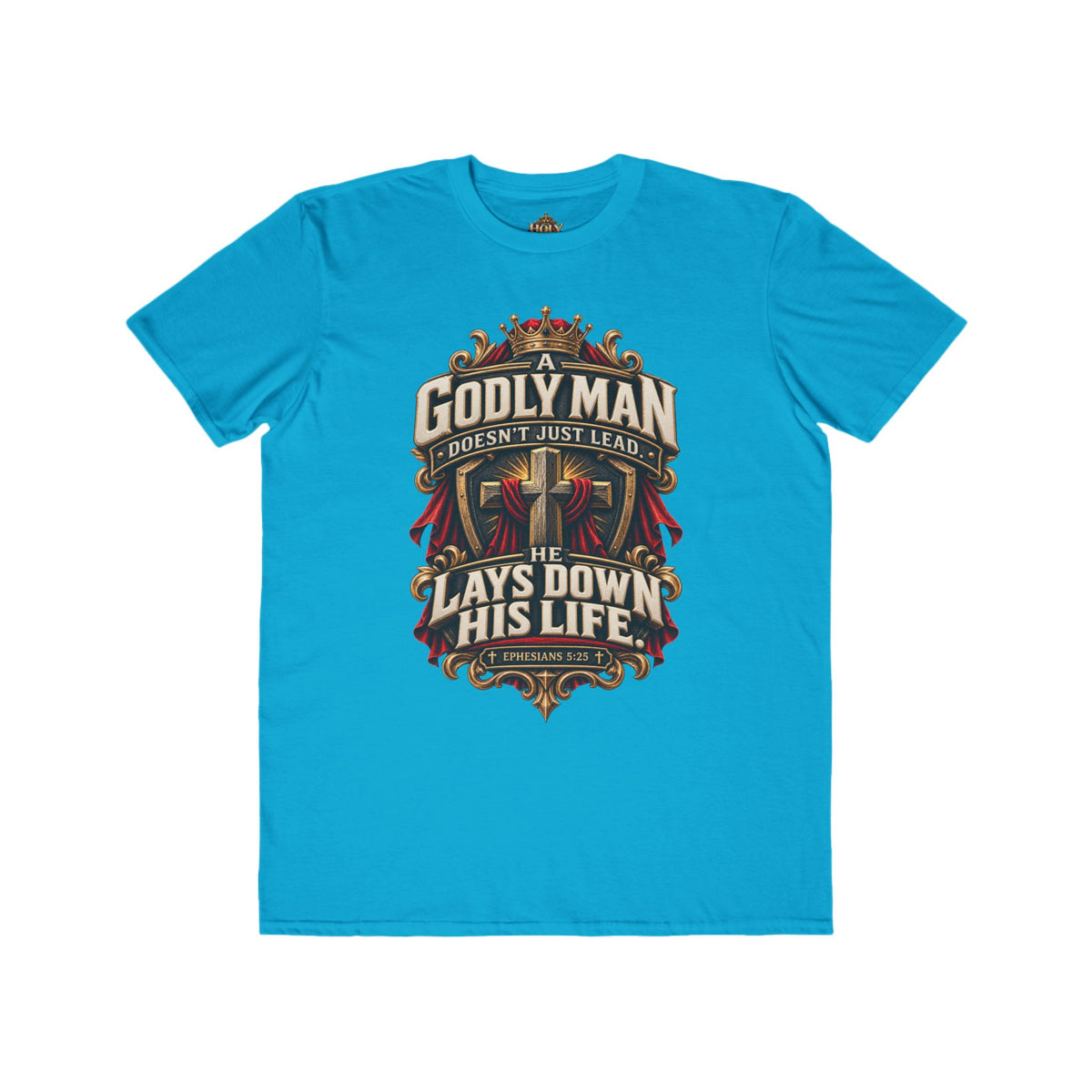 "Godly Man Doesn’t Just Lead, He Lays Down His Life" Christian Faith Shirt