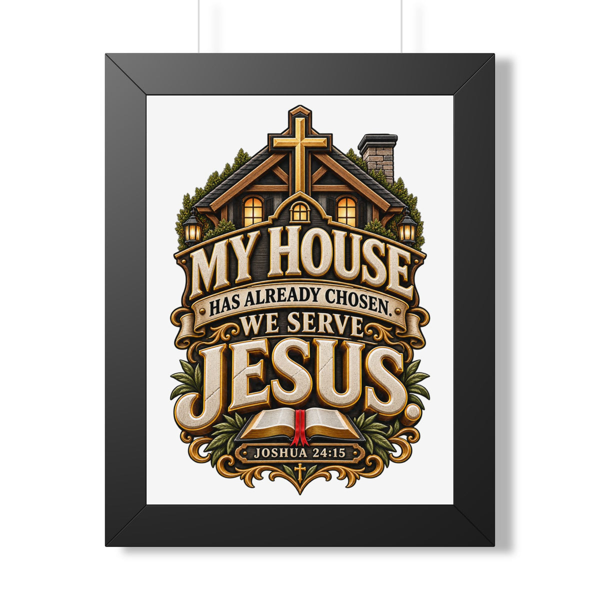 Framed Poster — “My House Has Already Chosen, We Serve Jesus” Christian Wall Art (Joshua 24:15)