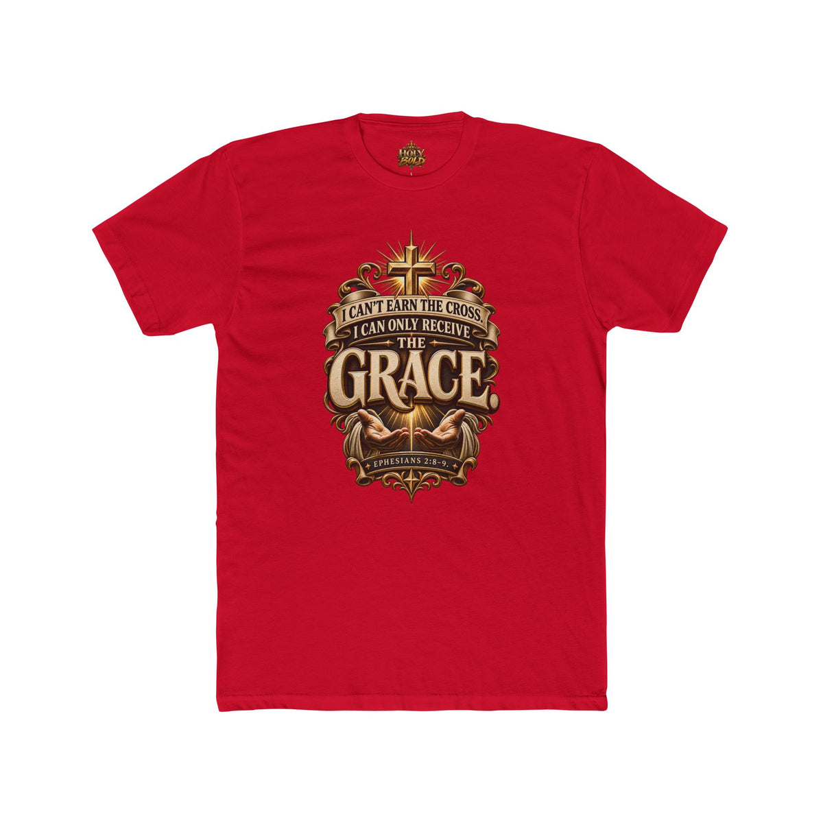"I Can't Earn the Cross, I Can Only Receive the Grace" Religious T-Shirt