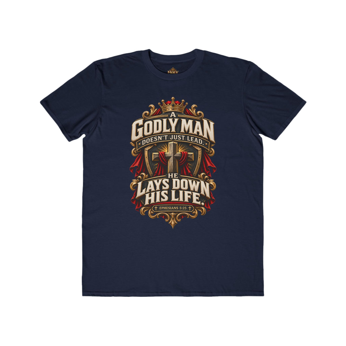 "Godly Man Doesn’t Just Lead, He Lays Down His Life" Christian Faith Shirt