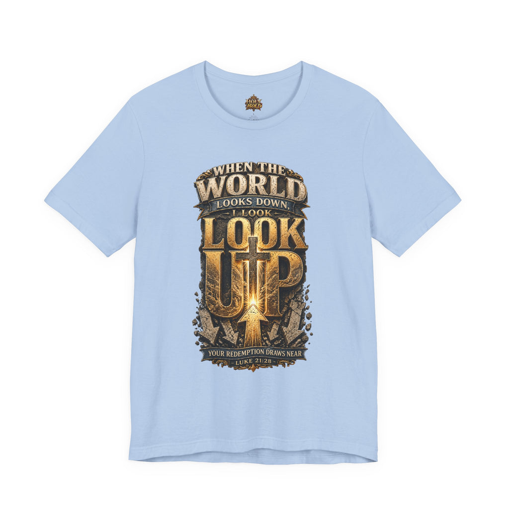 Look Up Tee — Inspirational Christian Graphic T‑Shirt (When the World Looks Down)