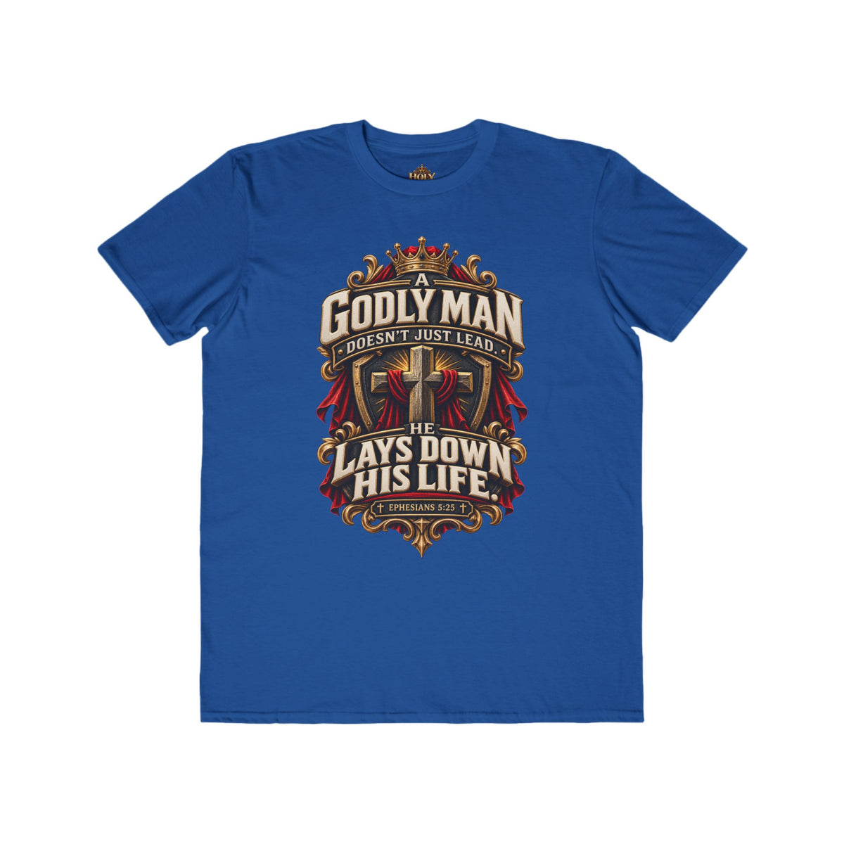 "Godly Man Doesn’t Just Lead, He Lays Down His Life" Christian Faith Shirt