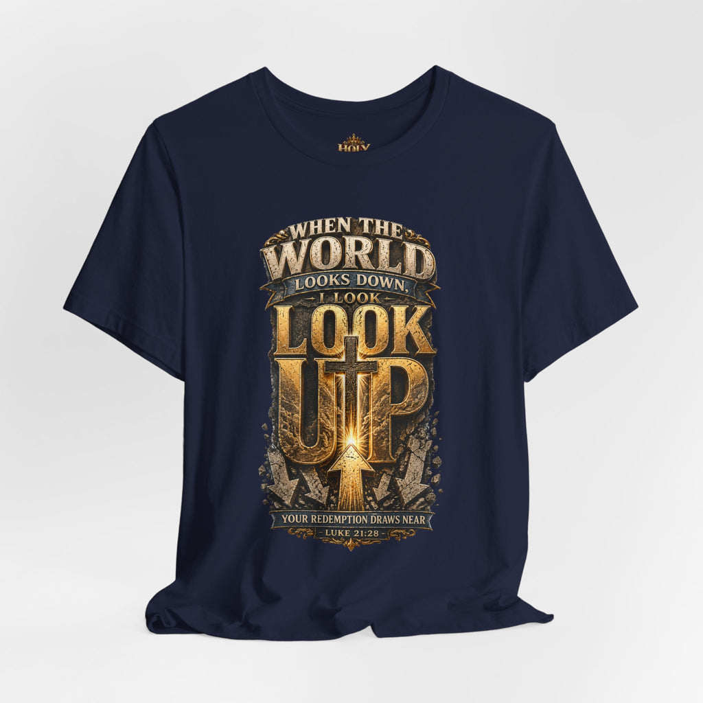 Look Up Tee — Inspirational Christian Graphic T‑Shirt (When the World Looks Down)