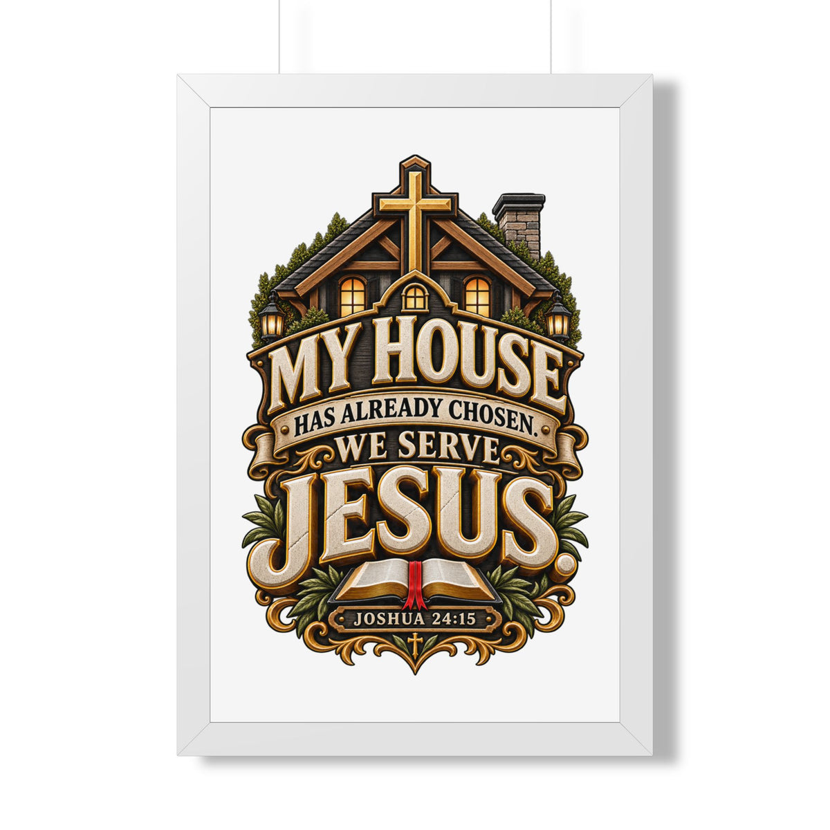 Framed Poster — “My House Has Already Chosen, We Serve Jesus” Christian Wall Art (Joshua 24:15)