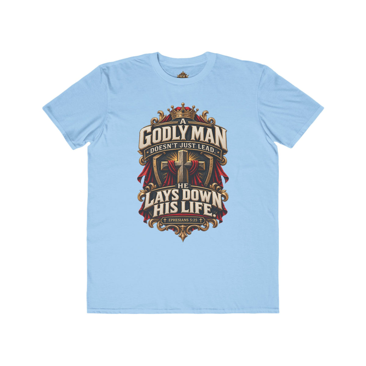 "Godly Man Doesn’t Just Lead, He Lays Down His Life" Christian Faith Shirt