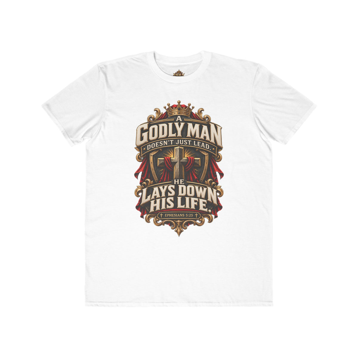 "Godly Man Doesn’t Just Lead, He Lays Down His Life" Christian Faith Shirt