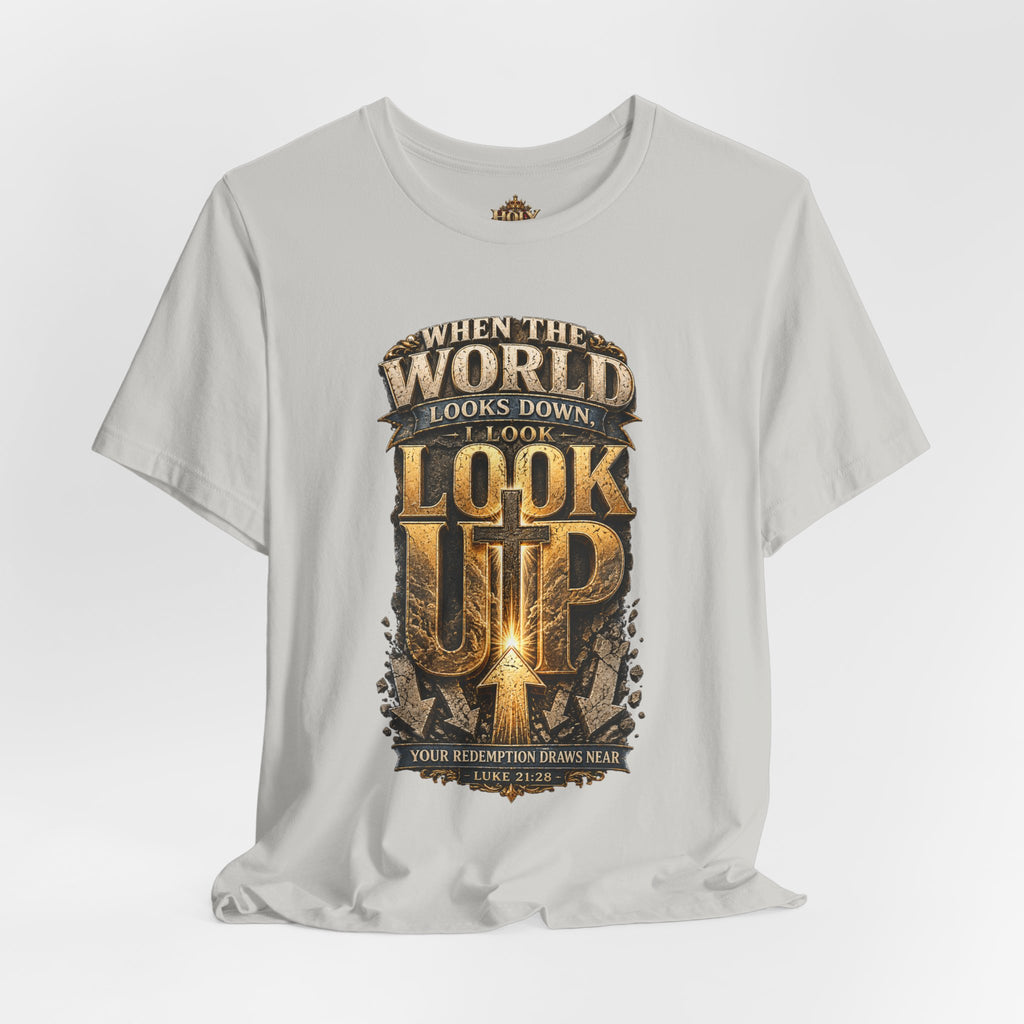 Look Up Tee — Inspirational Christian Graphic T‑Shirt (When the World Looks Down)